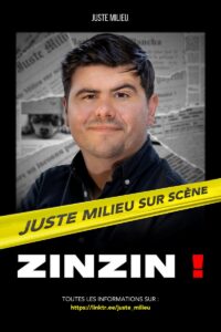 ZINZIN dans Juste Milieu à La Comédie en Ile à LIEGE