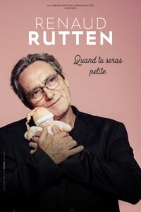 One Man Show - RENAUD RUTEN - Quand tu seras petite à La Comédie en Ile à LIEGE