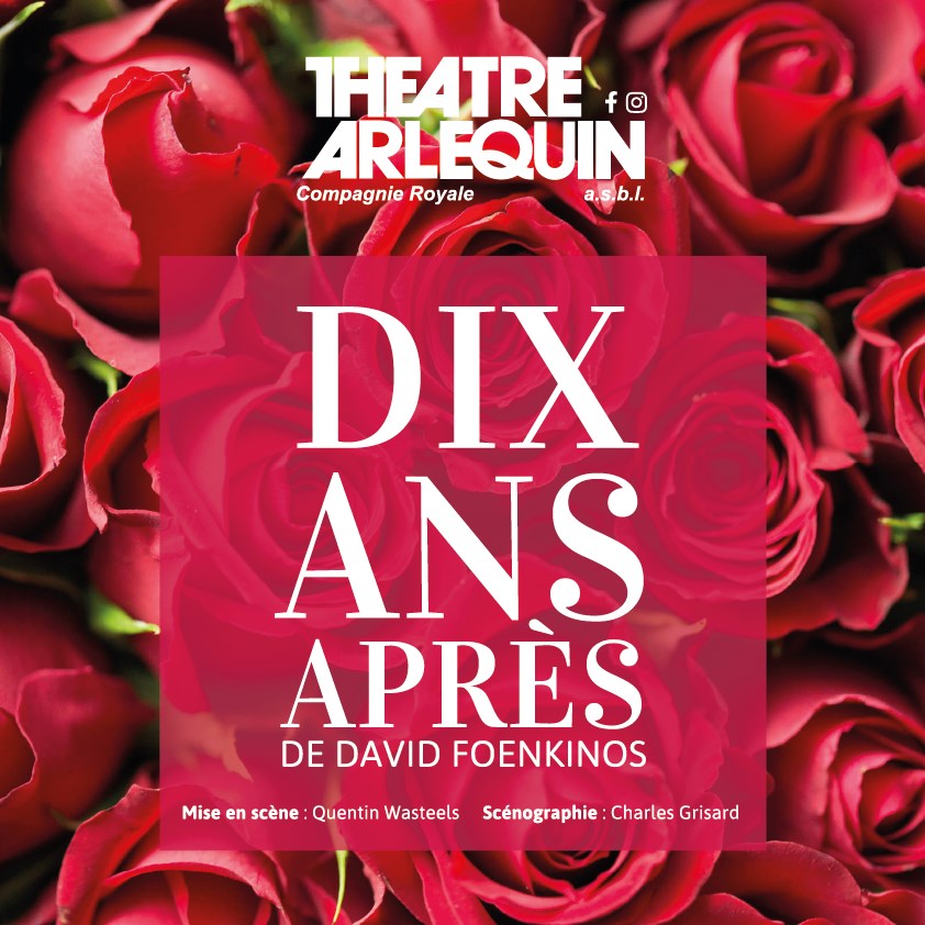 DIX ANS APRES au Théâtre Arlequin à LIEGE